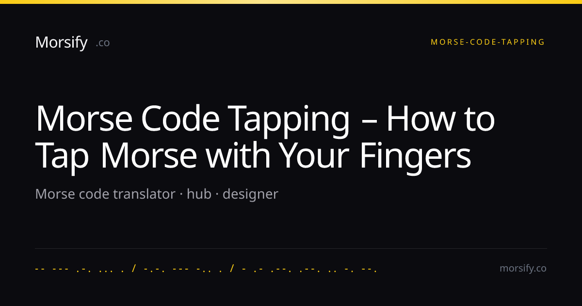 Morse Code Tapping – How to Tap Morse with Your Fingers