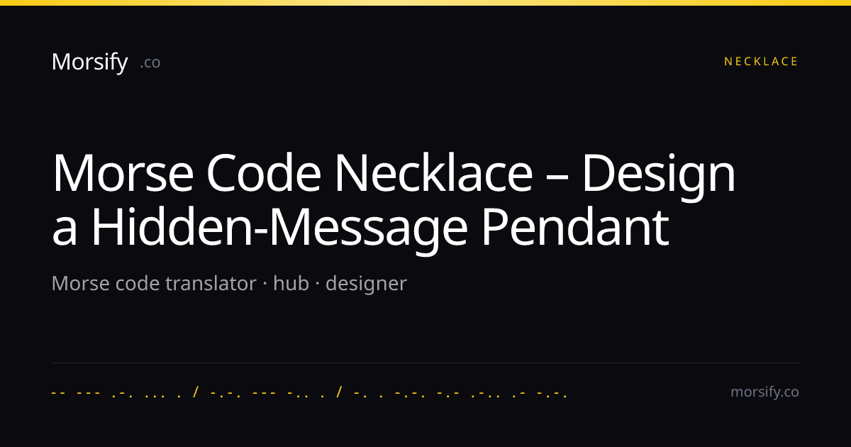 Morse Code Necklace – Design a Hidden-Message Pendant